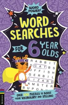 Wordsearches for 6 Year Olds : Over 130 Puzzles to Boost Your Vocabulary and Spelling