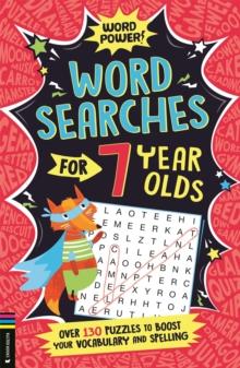 Wordsearches for 7 Year Olds : Over 130 Puzzles to Boost Your Vocabulary and Spelling