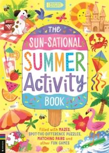 The Sun-sational Summer Activity Book : Filled with mazes, spot-the-difference puzzles, matching pairs and other fun games