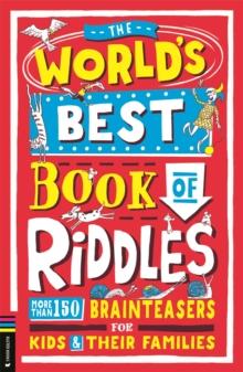 The Worlds Best Book of Riddles : More than 150 brainteasers for kids and their families