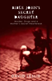 Bible John's Secret Daughter : Murder, Drugs and a Mother's Secret Heartbreak