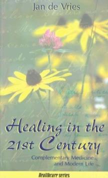 Healing in the 21st Century : Complementary Medicine and Modern Life