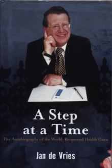 A Step at a Time : The Autobiography of the World-Renowned Health Guru