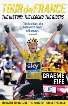 Tour de France : The History, The Legend, The Riders