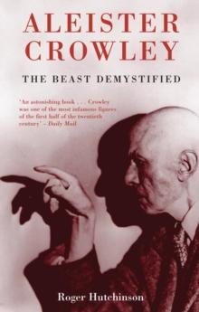 Aleister Crowley : The Beast Demystified