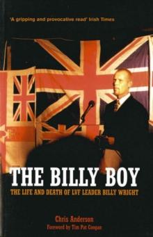 The Billy Boy : The Life and Death of LVF Leader Billy Wright