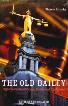 The Old Bailey : Eight Centuries of Crime, Cruelty and Corruption