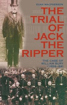 The Trial of Jack the Ripper : The Case of William Bury (1859-89)