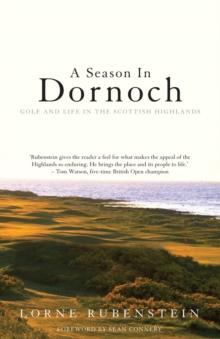 A Season in Dornoch : Golf and Life in the Scottish Highlands