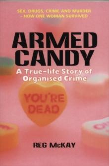 Armed Candy : A True-Life Story of Organised Crime