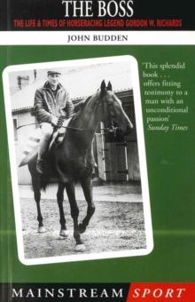 The Boss : The Life and Times of Horseracing Legend Gordon W. Richards