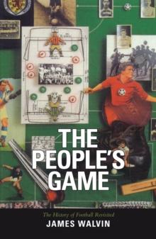 The People's Game : The History of Football Revisited