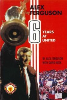 Alex Ferguson : 6 Years at United