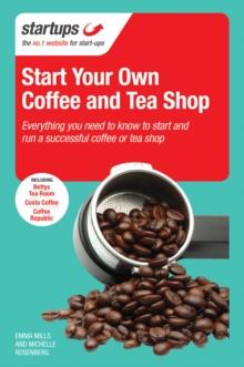 Start Your Own Coffee and Tea Shop : How to start a successful coffee and tea shop