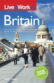 Live & Work in Britain : The most accurate, practical and comprehensive guide to living and working in Britain