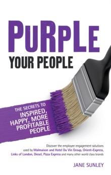 Purple Your People : The Secrets to Inspired, Happy, More Profitable People