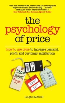 The Psychology of Price : How to use price to increase demand, profit and customer satisfaction