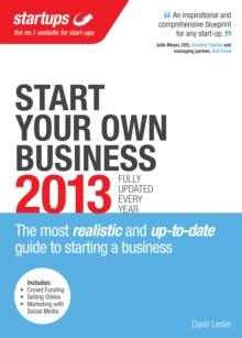 Start Your Own Business 2013 : The most realistic and up-to-date guide to starting a business