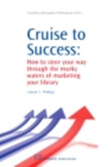 Cruise to Success : How to Steer Your Way through the Murky Waters of Marketing Your Library