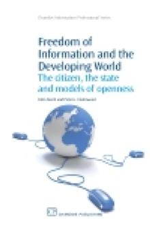 Freedom of Information and the Developing World : The Citizen, the State and Models of Openness