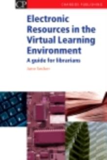 Electronic Resources in the Virtual Learning Environment : A Guide for Librarians