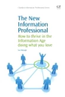 The New Information Professional : How to Thrive in the Information Age Doing What You Love