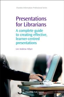 Presentations for Librarians : A Complete Guide to Creating Effective, Learner-Centred Presentations