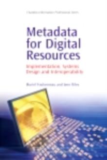 Metadata for Digital Resources : Implementation, Systems Design and Interoperability