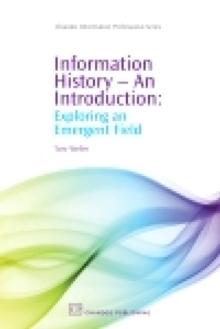 Information History - An Introduction : Exploring an Emergent Field