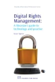 Digital Rights Management : A Librarian's Guide to Technology and Practise