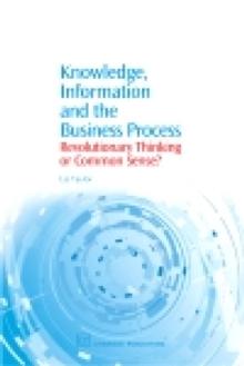 Knowledge, Information and the Business Process : Revolutionary Thinking or Common Sense?