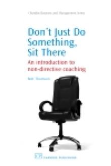 Don't Just Do Something, Sit there : An Introduction to Non-Directive Coaching