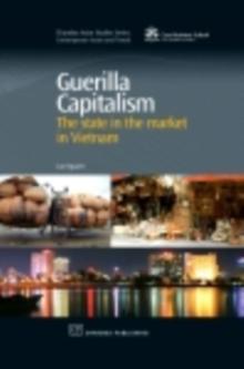 Guerilla Capitalism : The State in the Market in Vietnam