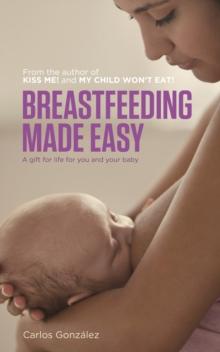 Breastfeeding Made Easy : A Gift for Life for You and Your Baby