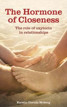 Hormone of Closeness : The Role of Oxytocin in Relationships