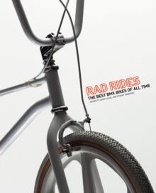 Rad Rides : The Best BMX Bikes of All Time