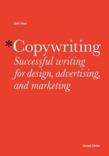 Copywriting Second Edition : Successful Writing for Design, Advertising, Marketing