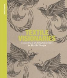 Textile Visionaries : Innovation, Sustainability in Textile Design