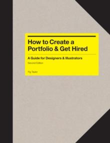 How to Create a Portfolio & Get Hired Second Edition : A Guide for Graphic Designers, Illustrators