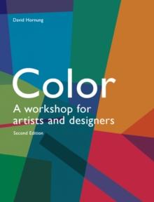 Colour Second Edition : A workshop for artists, designers