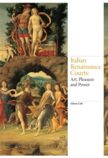 Italian Renaissance Courts : Art, Pleasure and Power