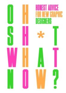 Oh Sh*t... What Now? : Honest Advice for New Graphic Designers