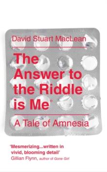 The Answer to the Riddle is Me : A Memoir of Amnesia