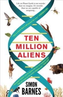 Ten Million Aliens : A Journey Through the Entire Animal Kingdom