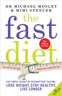 The Fast Diet : The Simple Secret of Intermittent Fasting: Lose Weight, Stay Healthy, Live Longer