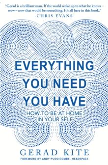 Everything You Need You Have : How to Feel at Home in Yourself