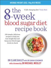 The 8-Week Blood Sugar Diet Recipe Book : 150 simple, delicious recipes to help you lose weight fast and keep your blood sugar levels in check