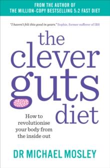 The Clever Guts Diet : How to revolutionise your body from the inside out