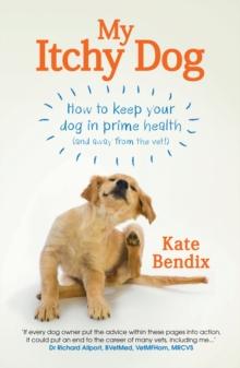 My Itchy Dog : How to keep your dog in prime health (and away from the vet)