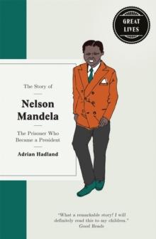 The Story of Nelson Mandela : The prisoner who became a president